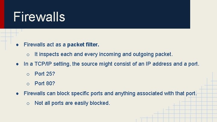 Firewalls ● Firewalls act as a packet filter. o It inspects each and every