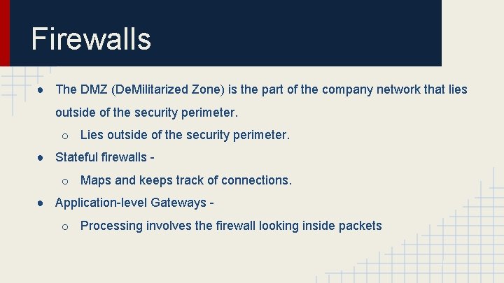 Firewalls ● The DMZ (De. Militarized Zone) is the part of the company network