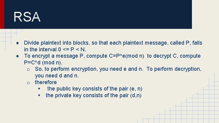 RSA ● Divide plaintext into blocks, so that each plaintext message, called P, falls