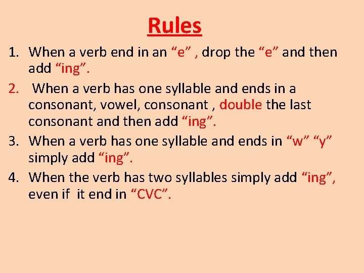 Rules 1. When a verb end in an “e” , drop the “e” and