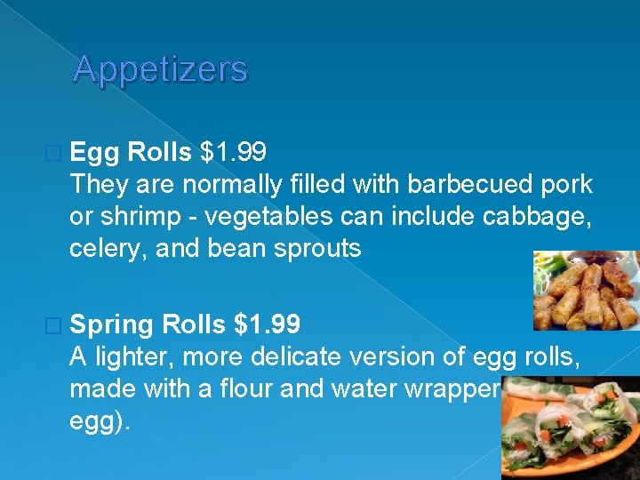 Appetizers � Egg Rolls $1. 99 They are normally filled with barbecued pork or