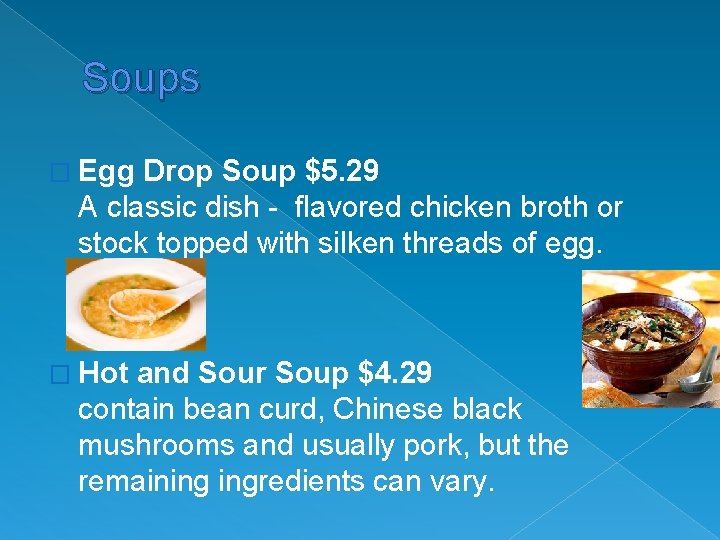 Soups � Egg Drop Soup $5. 29 A classic dish - flavored chicken broth