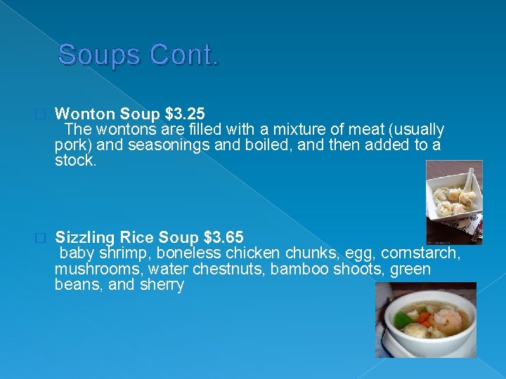 Soups Cont. � Wonton Soup $3. 25 The wontons are filled with a mixture