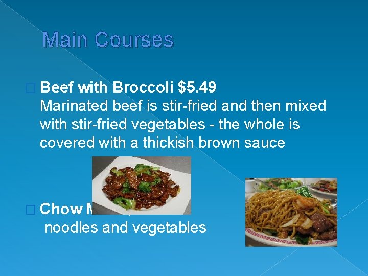 Main Courses � Beef with Broccoli $5. 49 Marinated beef is stir-fried and then