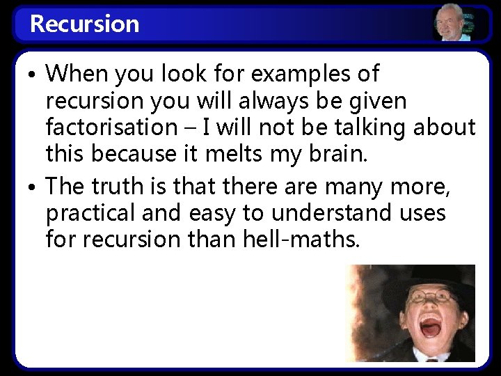 Recursion • When you look for examples of recursion you will always be given