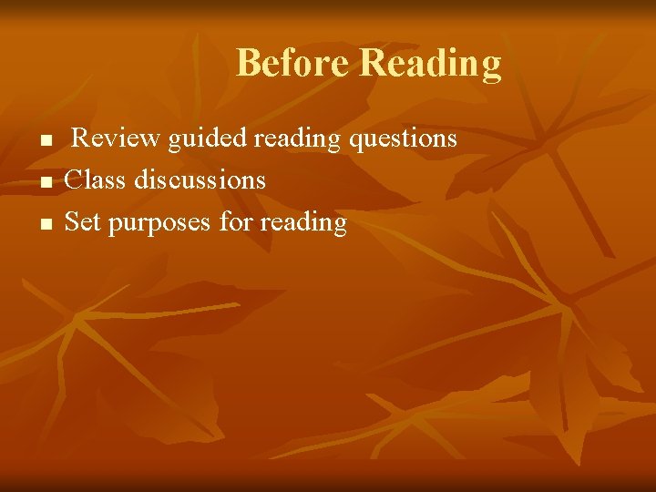 Before Reading n n n Review guided reading questions Class discussions Set purposes for