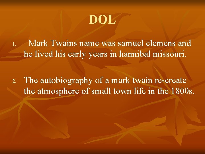DOL 1. 2. Mark Twains name was samuel clemens and he lived his early