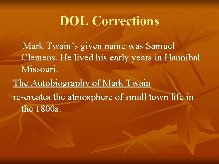 DOL Corrections Mark Twain’s given name was Samuel Clemens. He lived his early years
