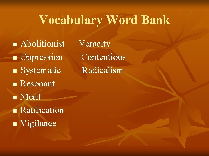 Vocabulary Word Bank n n n n Abolitionist Oppression Systematic Resonant Merit Ratification Vigilance