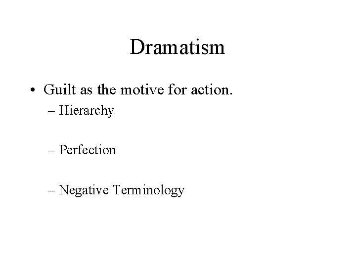 Dramatism • Guilt as the motive for action. – Hierarchy – Perfection – Negative