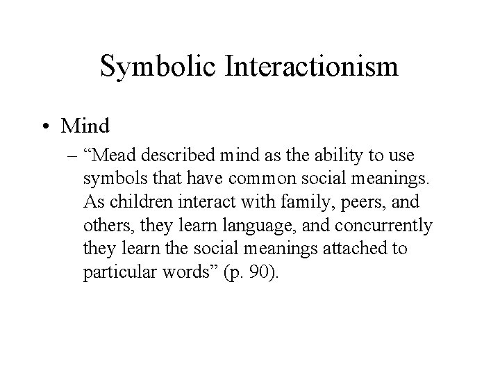 Symbolic Interactionism • Mind – “Mead described mind as the ability to use symbols