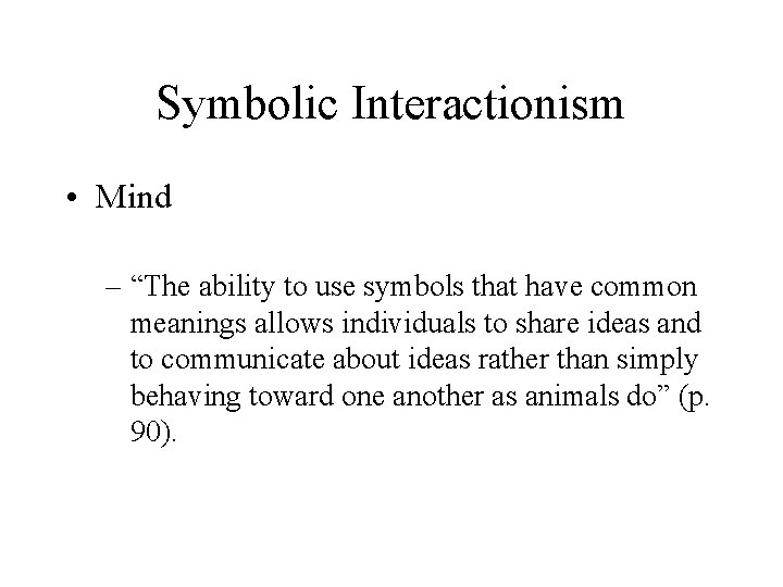 Symbolic Interactionism • Mind – “The ability to use symbols that have common meanings