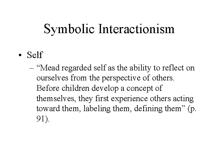 Symbolic Interactionism • Self – “Mead regarded self as the ability to reflect on