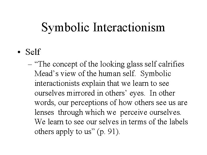 Symbolic Interactionism • Self – “The concept of the looking glass self calrifies Mead’s
