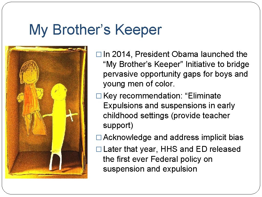 My Brother’s Keeper � In 2014, President Obama launched the “My Brother’s Keeper” Initiative