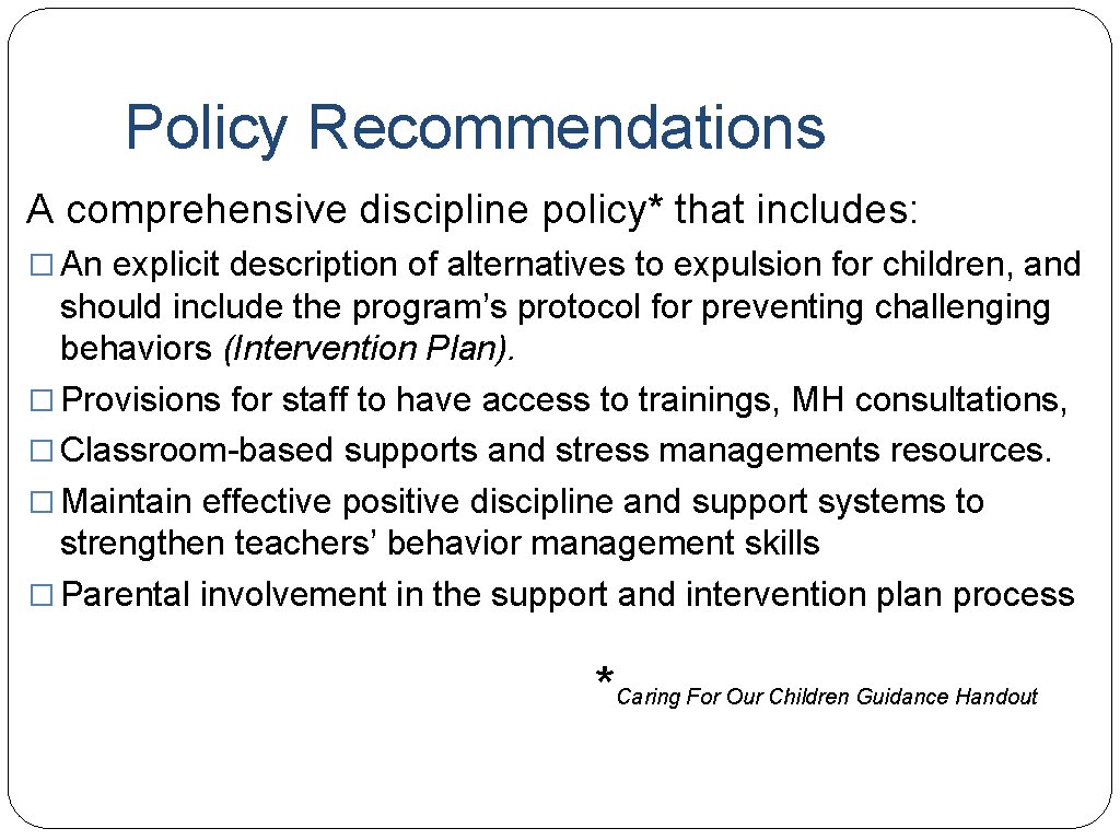 Policy Recommendations A comprehensive discipline policy* that includes: � An explicit description of alternatives