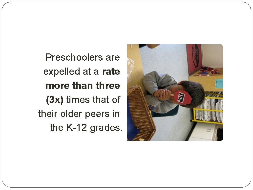 Preschoolers are expelled at a rate more than three (3 x) times that of