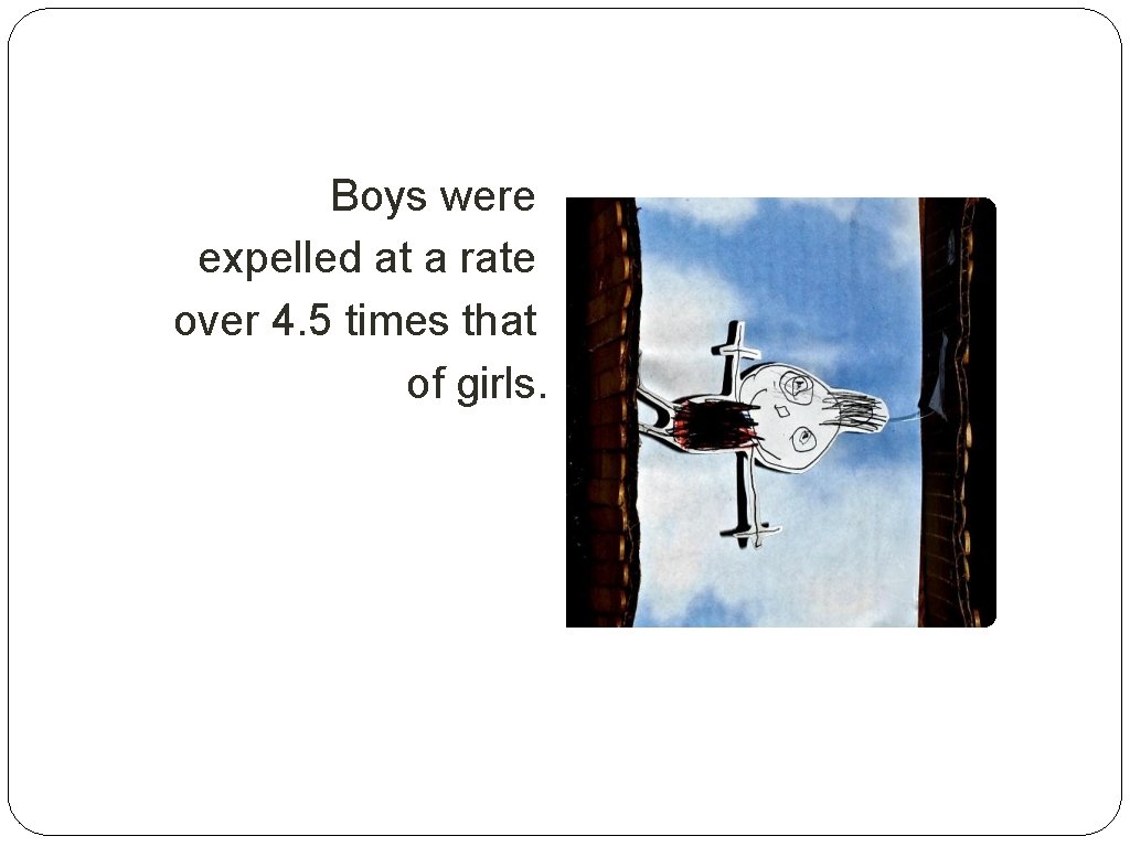 Boys were expelled at a rate over 4. 5 times that of girls. 