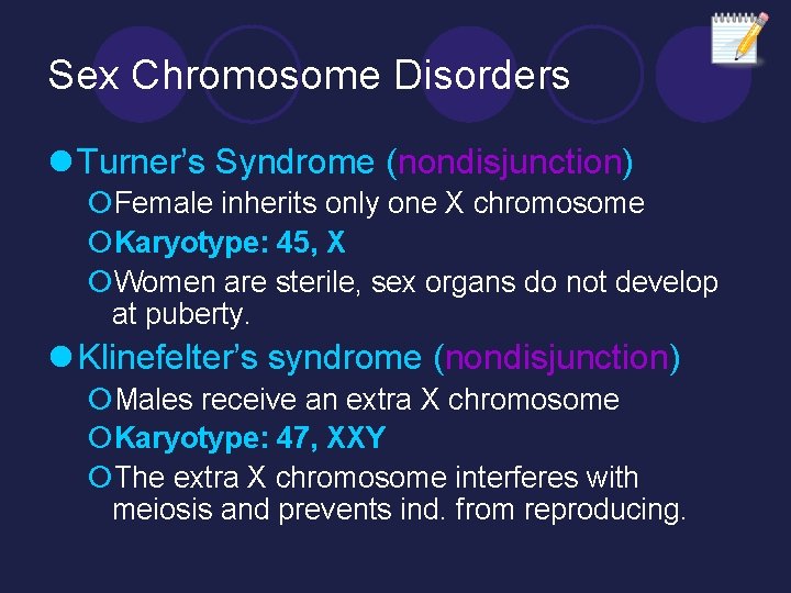 Sex Chromosome Disorders l Turner’s Syndrome (nondisjunction) ¡Female inherits only one X chromosome ¡Karyotype: