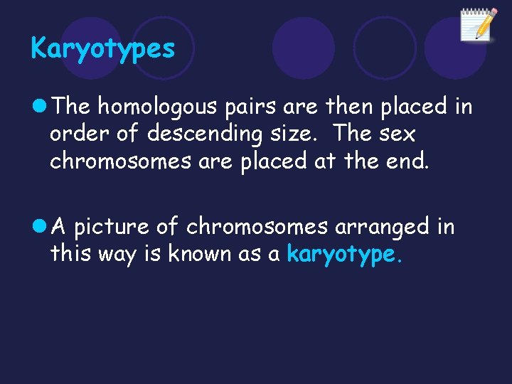 Karyotypes l The homologous pairs are then placed in order of descending size. The