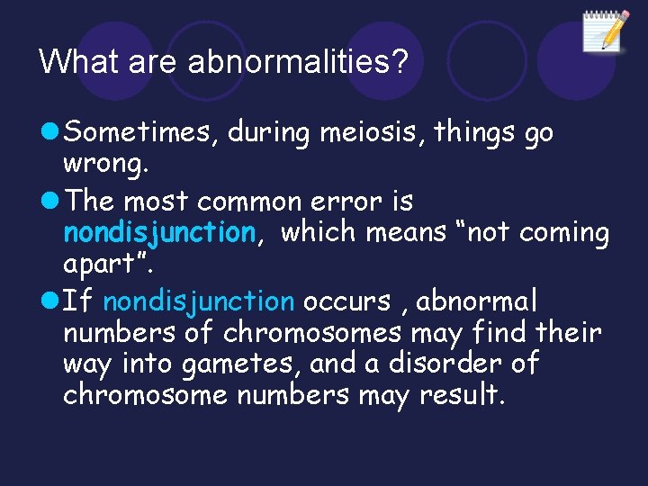 What are abnormalities? l Sometimes, during meiosis, things go wrong. l The most common