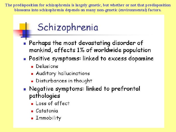 The predisposition for schizophrenia is largely genetic, but whether or not that predisposition blossoms