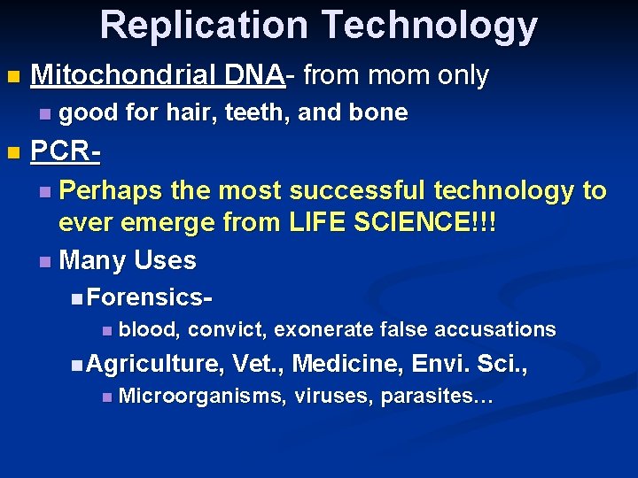 Replication Technology n Mitochondrial DNA- from mom only n n good for hair, teeth,