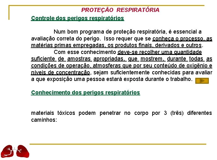 PROTEÇÃO RESPIRATÓRIA Controle dos perigos respiratórios Num bom programa de proteção respiratória, é essencial