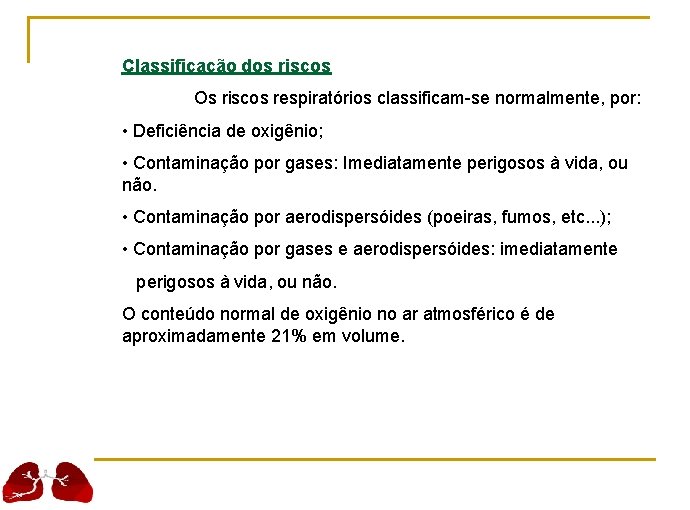 Classificação dos riscos Os riscos respiratórios classificam-se normalmente, por: • Deficiência de oxigênio; •