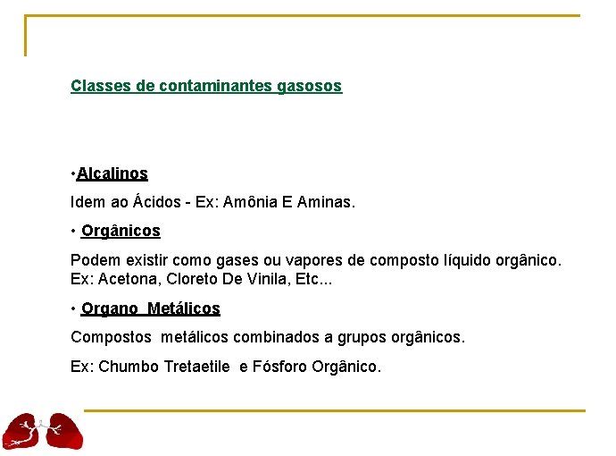 Classes de contaminantes gasosos • Alcalinos Idem ao Ácidos - Ex: Amônia E Aminas.