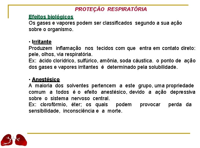 PROTEÇÃO RESPIRATÓRIA Efeitos biológicos Os gases e vapores podem ser classificados segundo a sua