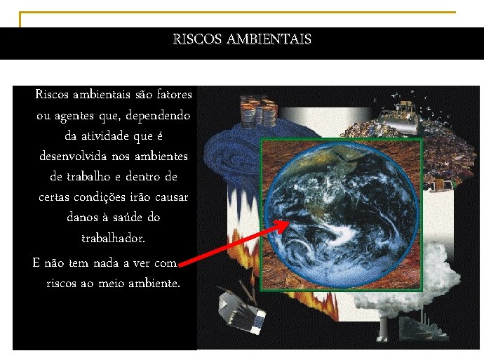 RISCOS AMBIENTAIS Riscos ambientais são fatores ou agentes que, dependendo da atividade que é