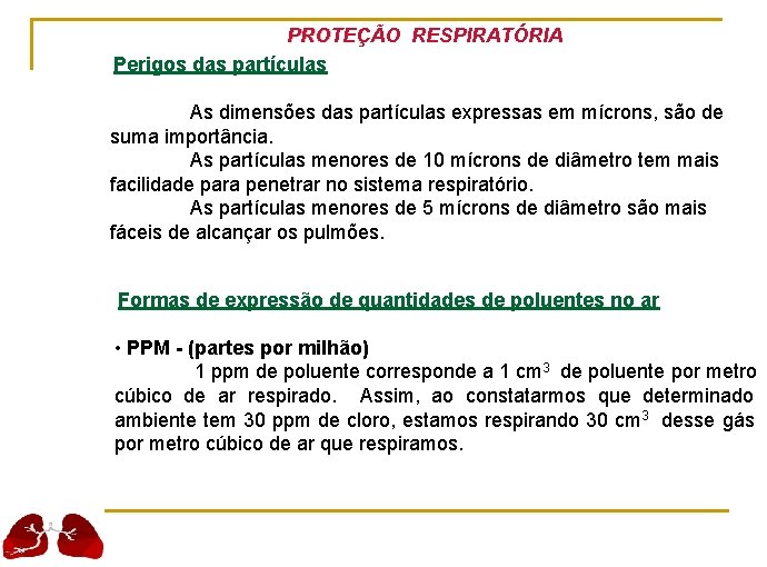 PROTEÇÃO RESPIRATÓRIA Perigos das partículas As dimensões das partículas expressas em mícrons, são de