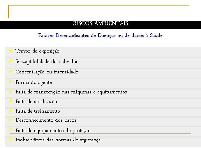 RISCOS AMBIENTAIS Fatores Desencadeantes de Doenças ou de danos à Saúde Ø Tempo de