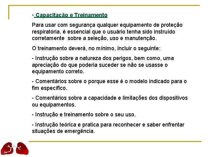  • Capacitação e Treinamento Para usar com segurança qualquer equipamento de proteção respiratória,