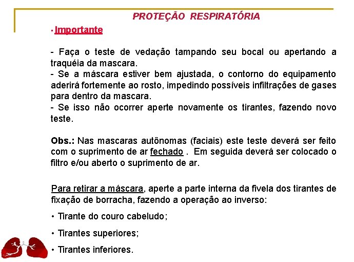 PROTEÇÃO RESPIRATÓRIA • Importante - Faça o teste de vedação tampando seu bocal ou