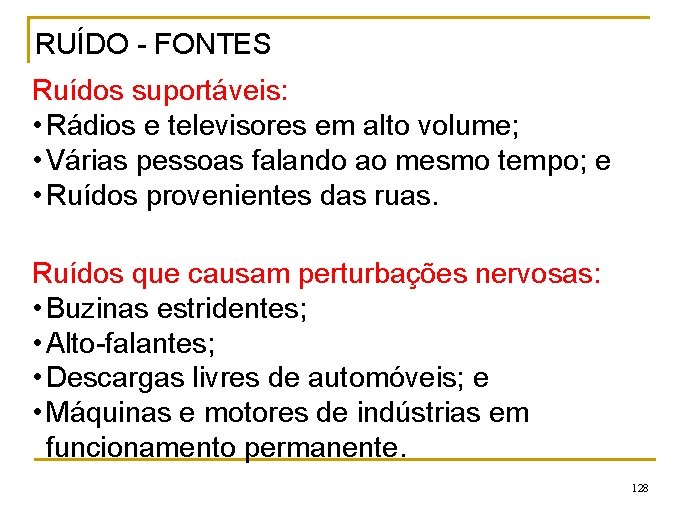 RUÍDO - FONTES Ruídos suportáveis: • Rádios e televisores em alto volume; • Várias