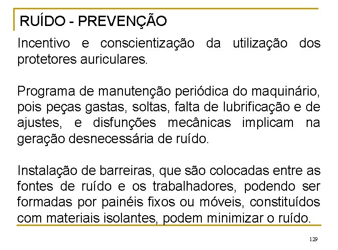 RUÍDO - PREVENÇÃO Incentivo e conscientização da utilização dos protetores auriculares. Programa de manutenção
