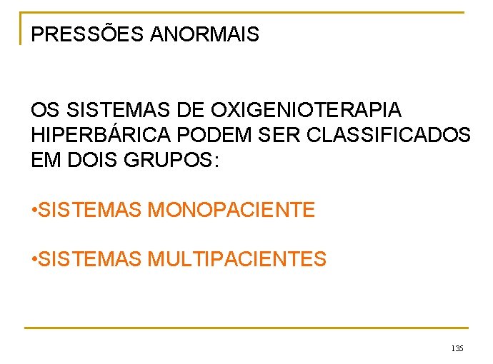 PRESSÕES ANORMAIS OS SISTEMAS DE OXIGENIOTERAPIA HIPERBÁRICA PODEM SER CLASSIFICADOS EM DOIS GRUPOS: •