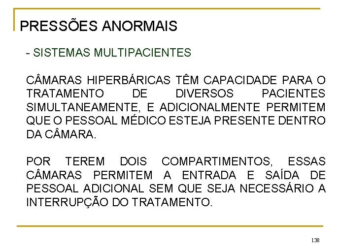 PRESSÕES ANORMAIS - SISTEMAS MULTIPACIENTES C MARAS HIPERBÁRICAS TÊM CAPACIDADE PARA O TRATAMENTO DE