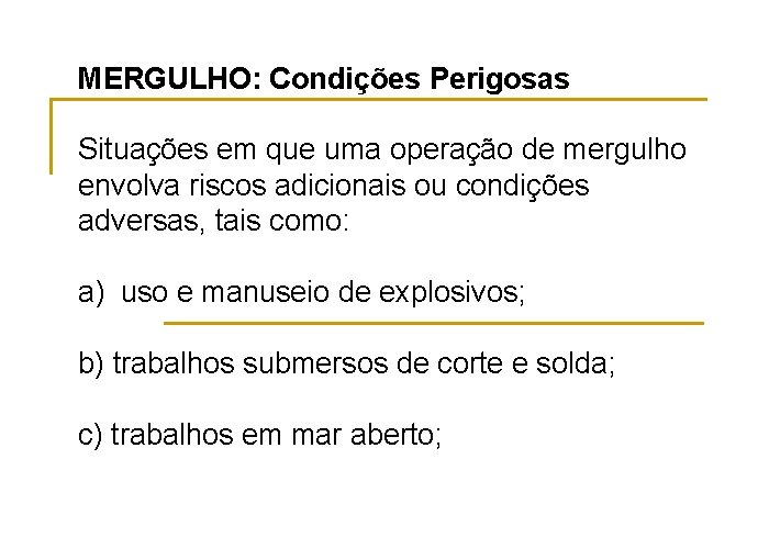 MERGULHO: Condições Perigosas Situações em que uma operação de mergulho envolva riscos adicionais ou