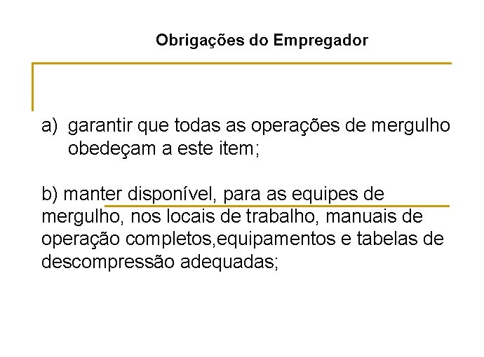 Obrigações do Empregador a) garantir que todas as operações de mergulho obedeçam a este