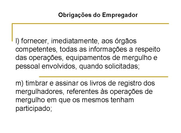 Obrigações do Empregador l) fornecer, imediatamente, aos órgãos competentes, todas as informações a respeito