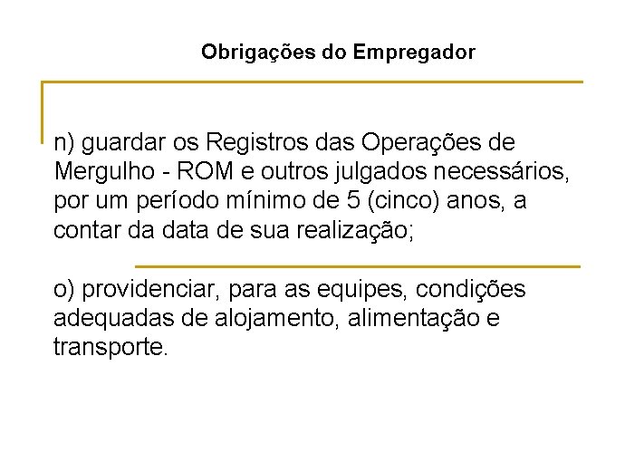 Obrigações do Empregador n) guardar os Registros das Operações de Mergulho - ROM e