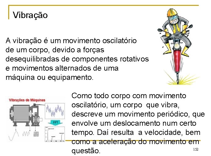 Vibração A vibração é um movimento oscilatório de um corpo, devido a forças desequilibradas