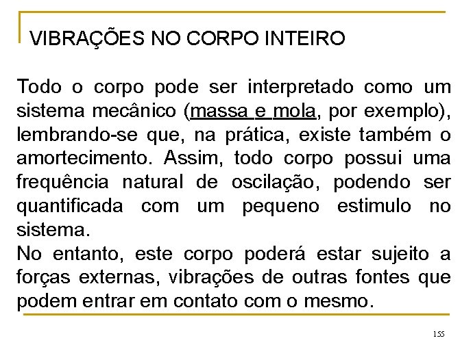 VIBRAÇÕES NO CORPO INTEIRO Todo o corpo pode ser interpretado como um sistema mecânico