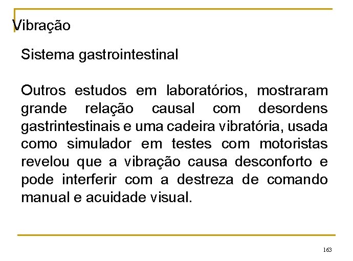 Vibração Sistema gastrointestinal Outros estudos em laboratórios, mostraram grande relação causal com desordens gastrintestinais