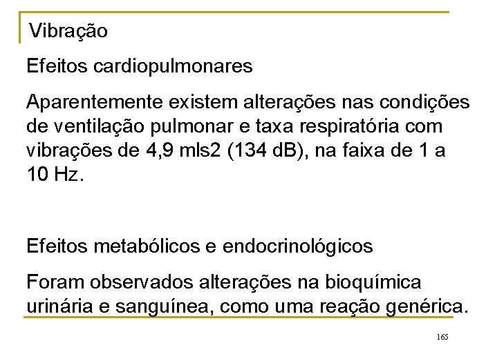 Vibração Efeitos cardiopulmonares Aparentemente existem alterações nas condições de ventilação pulmonar e taxa respiratória