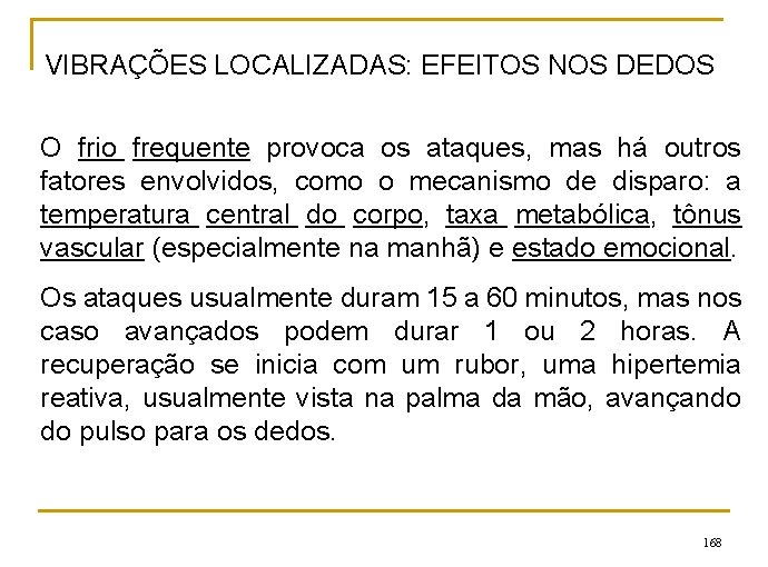 VIBRAÇÕES LOCALIZADAS: EFEITOS NOS DEDOS O frio frequente provoca os ataques, mas há outros