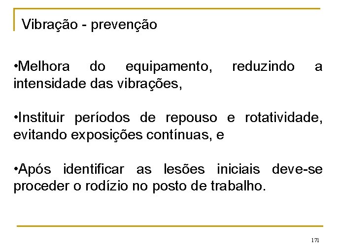 Vibração - prevenção • Melhora do equipamento, intensidade das vibrações, reduzindo a • Instituir